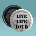 Live Life Loud Round Pin badge with Magnet
